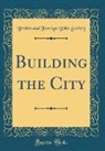 British And Foreign Bible Society - Building the City (Classic Reprint)