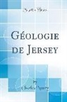Charles Noury - Géologie de Jersey (Classic Reprint)