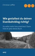 Christian Löffler - Wie gestaltest du deinen Eisenbahnblog richtig?