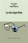 Marco Alloni, Antonio Tabucchi - La vita imperfetta
