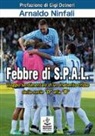 Arnaldo Ninfali - Febbre di S.P.A.L. Viaggio sentimentale di un indomito tifoso dalla serie «D» alla «B»