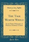 Henry Clay Mabie - The Task Worth While