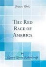 Henry Rowe Schoolcraft - The Red Race of America (Classic Reprint)