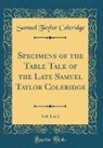 Samuel Taylor Coleridge - Specimens of the Table Talk of the Late Samuel Taylor Coleridge, Vol. 1 of 2 (Classic Reprint)
