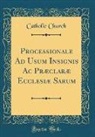 Catholic Church - Processionale Ad Usum Insignis Ac Præclaræ Ecclesiæ Sarum (Classic Reprint)