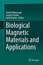 David Kisailus, Tadashi Matsunaga, Tsuyosh Tanaka, Tsuyoshi Tanaka - Biological Magnetic Materials and Applications