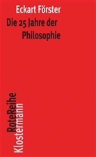 Eckart Förster - Die 25 Jahre der Philosophie