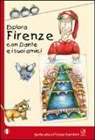 A. Mammana, Agnese Mammana - Esplora Firenze con Dante e i suoi amici
