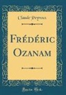 Claude Peyroux - Frédéric Ozanam (Classic Reprint)