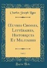 Charles Joseph Ligne - OEuvres Choises, Littéraires, Historiques Et Militaires, Vol. 2 (Classic Reprint)