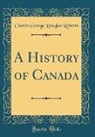 Charles George Douglas Roberts - A History of Canada (Classic Reprint)