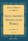 Franz Grillparzer - Grillparzer's Sämmtliche Werke, Vol. 5 of 10 (Classic Reprint)