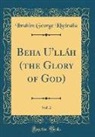 Ibrahim George Kheiralla - Beha U'lláh (the Glory of God), Vol. 2 (Classic Reprint)