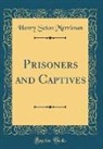 Henry Seton Merriman - Prisoners and Captives (Classic Reprint)