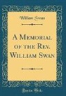 William Swan - A Memorial of the Rev. William Swan (Classic Reprint)