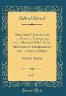 Gabriel Girard - Les Vrais Principes de la Langue Françoise, ou la Parole Réduite en Méthode, Conformément aux Loix de l'Usage, Vol. 1