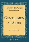 Centurion H. Morgan - Gentlemen at Arms (Classic Reprint)