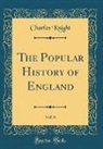 Charles Knight - The Popular History of England, Vol. 6 (Classic Reprint)