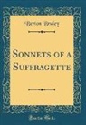 Berton Braley - Sonnets of a Suffragette (Classic Reprint)