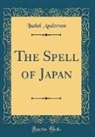 Isabel Anderson - The Spell of Japan (Classic Reprint)