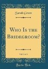 Sarah Green - Who Is the Bridegroom?, Vol. 3 of 3 (Classic Reprint)