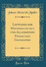 Johann Heinrich Madler, Johann Heinrich Mädler - Leitfaden der Mathematischen und Allgemeinen Physischen Geographie (Classic Reprint)
