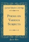 Samuel Taylor Coleridge - Poems on Various Subjects (Classic Reprint)