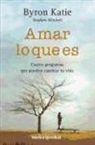 Byron Katie, Stephen A. Mitchell - Amar lo que es : cuatro preguntas que pueden cambiar tu vida