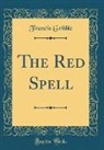 Francis Gribble - The Red Spell (Classic Reprint)