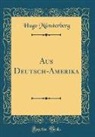 Hugo Münsterberg - Aus Deutsch-Amerika (Classic Reprint)