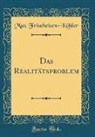 Max Frischeisen-Kohler, Max Frischeisen-Köhler - Das Realitätsproblem (Classic Reprint)