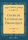 August Wilhelm Schlegel - Cours de Littérature Dramatique, Vol. 1 (Classic Reprint)