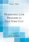 H. I. Richards - Marketing Live Broilers in New York City (Classic Reprint)
