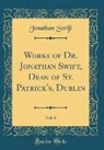 Jonathan Swift - Works of Dr. Jonathan Swift, Dean of St. Patrick's, Dublin, Vol. 6 (Classic Reprint)