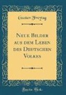 Gustav Freytag - Neue Bilder aus dem Leben des Deutschen Volkes (Classic Reprint)