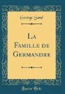 George Sand - La Famille de Germandre (Classic Reprint)