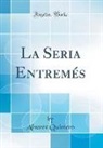 Alvarez Quintero - La Seria Entremés (Classic Reprint)