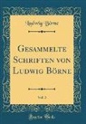 Ludwig Borne, Ludwig Börne - Gesammelte Schriften von Ludwig Börne, Vol. 3 (Classic Reprint)
