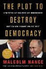 Malcolm Nance, Nance Malcolm - The Plot to Destroy Democracy: How Putin and His Spies Are