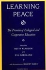 Eva Nordland, Betty A. Reardon - Learning Peace: The Promise of Ecological and Cooperative Education