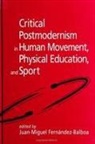 Juan-Miguel Fernandez-Balboa - Critical Postmodernism in Human Movement, Physical Education, and Sport