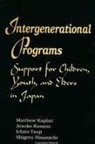 Matthew Kaplan, Atsuko Kusano, Ichiro Tsuji - Intergenerational Programs: Support for Children, Youth, and Elders in Japan