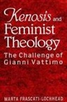 Marta Frascati-Lochhead - Kenosis and Feminist Theology: The Challenge of Gianni Vattimo