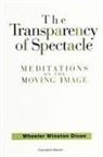 Wheeler Winston Dixon - The Transparency of Spectacle