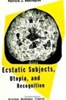 Patricia J. Huntington - Ecstatic Subjects, Utopia, and Recognition: Kristeva, Heidegger, Irigaray