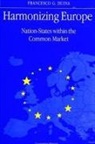 Francesco G. Duina - Harmonizing Europe: Nation-States Within the Common Market