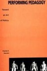 Charles R Garoian, Charles R. Garoian - Performing Pedagogy
