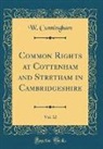 W. Cunningham - Common Rights at Cottenham and Stretham in Cambridgeshire, Vol. 12 (Classic Reprint)
