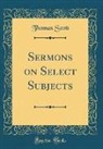 Thomas Scott - Sermons on Select Subjects (Classic Reprint)