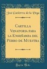 José Gutiérrez de la Vega - Cartilla Venatoria para la Enseñanza del Perro de Muestra (Classic Reprint)